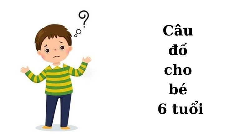 Tuyển chọn câu đố cho bé 6 tuổi có đáp án hay và dễ hiểu
