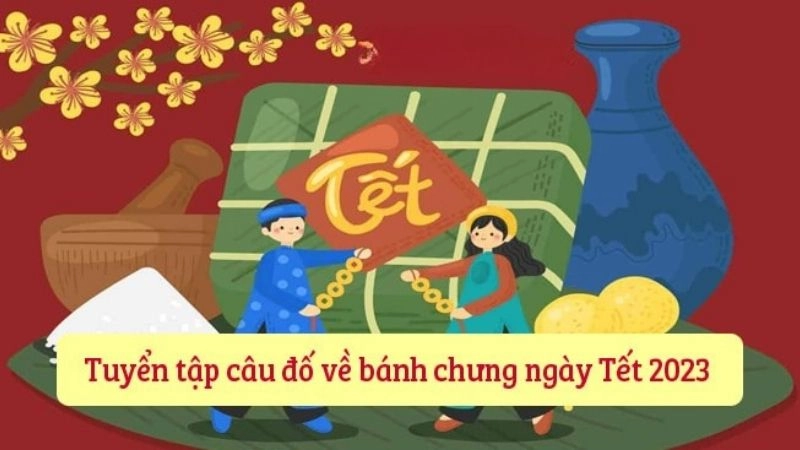 Câu đố về bánh chưng gắn liền truyền thống Tết Việt