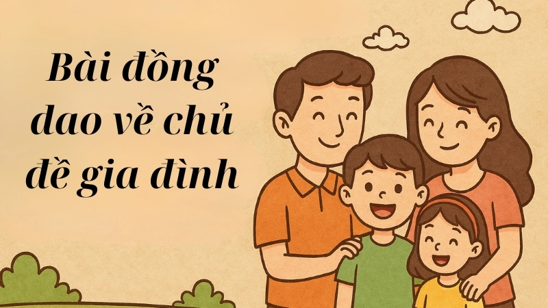 Tổng hợp bài đồng dao về gia đình hay và dễ nhớ nhất