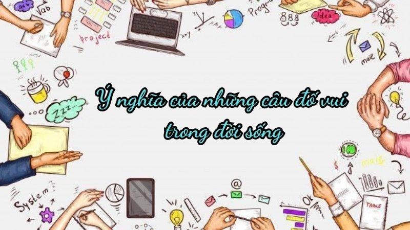 Ý nghĩa của những câu đố vui mang lại tiếng cười trí tuệ
