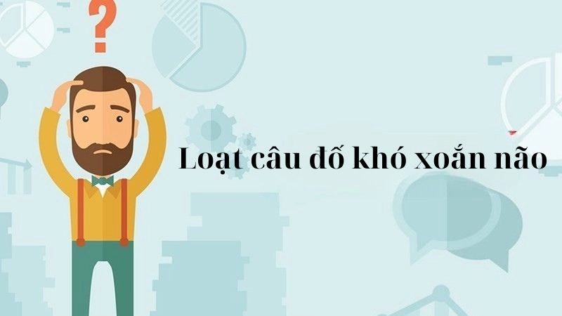Loạt câu đố khó xoắn não khiến ai cũng đau đầu - Có đáp án