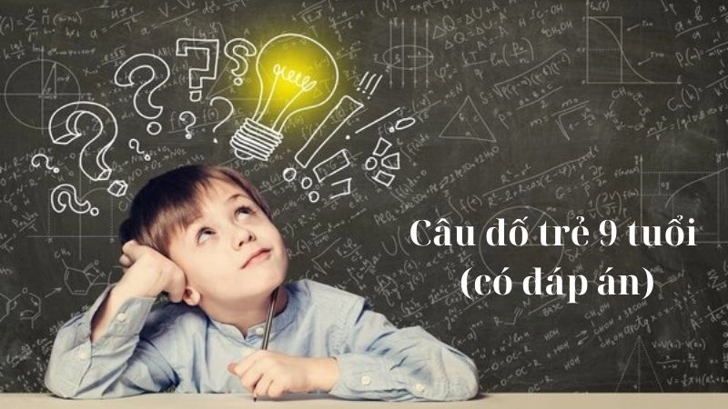 Câu đố trẻ 9 tuổi (có đáp án) giúp trẻ thông minh lanh lợi