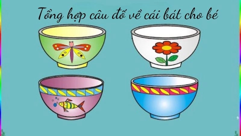 Tổng hợp câu đố về cái bát cho bé vừa vui vừa học cực hay