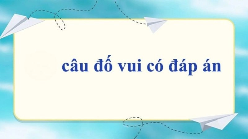 Khám phá ngay các câu hỏi đố vui có đáp án cho ngày thêm vui