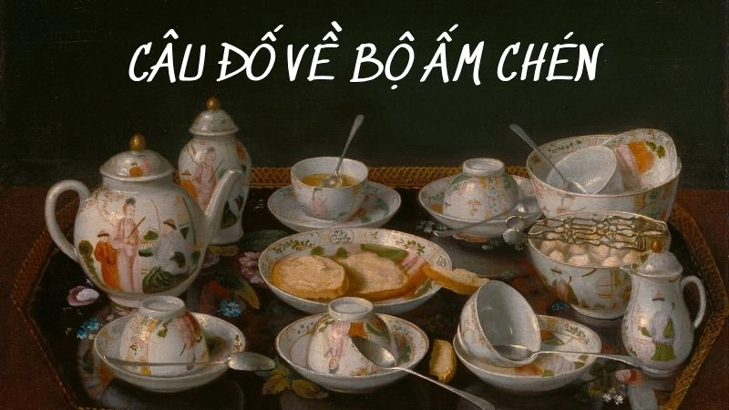 Bộ sưu tập câu đố về ấm chén dành cho thiếu nhi vui học