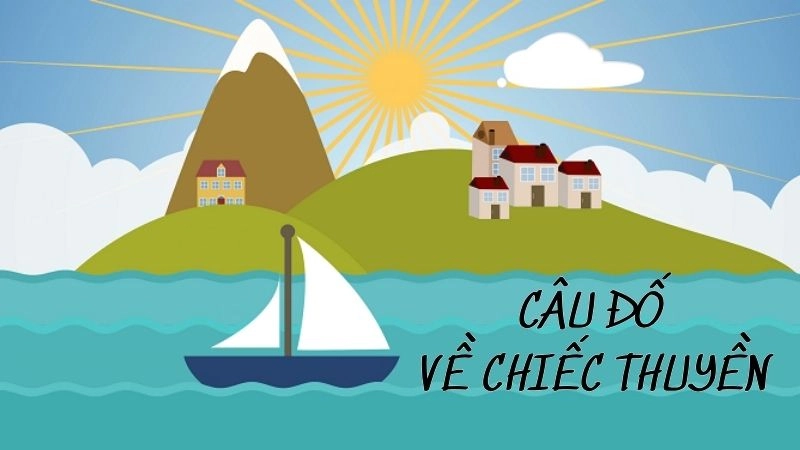 Câu đố về chiếc thuyền giúp bé học nhanh nhớ lâu mỗi ngày