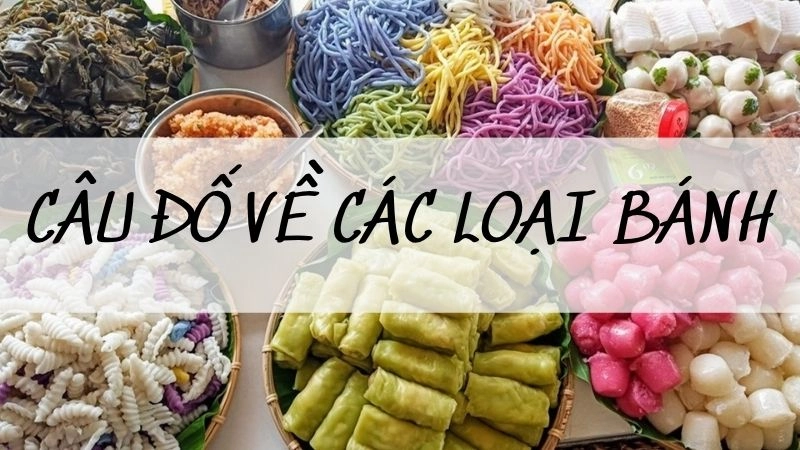 Câu đố về các loại bánh dân dã gợi nhớ ký ức tuổi thơ