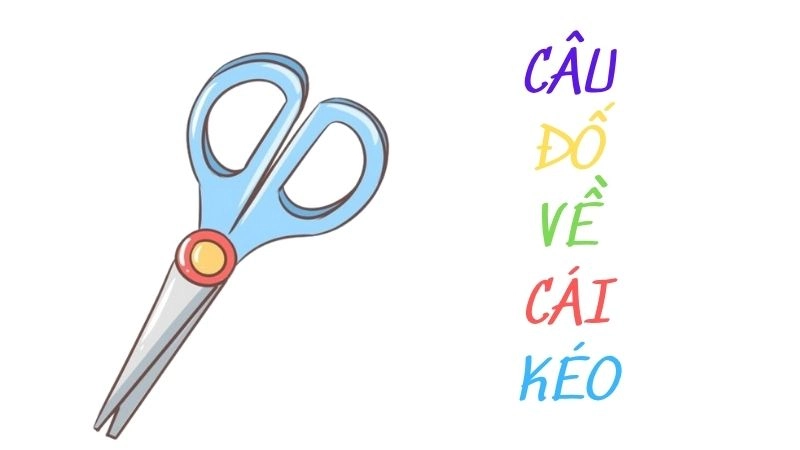 Trọn bộ câu đố về cái kéo thông minh cho trẻ vui học