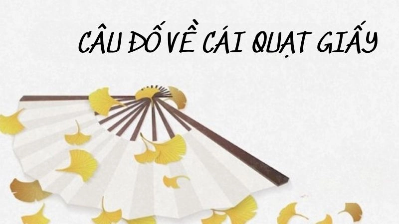 Tuyển chọn câu đố về cái quạt giấy cực thú vị cho trẻ