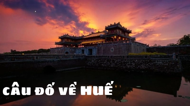 Thử thách trí tuệ với câu đố về Huế đầy thú vị và hấp dẫn
