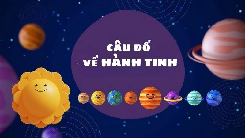 Câu đố về hành tinh giúp bạn khám phá vũ trụ kỳ thú