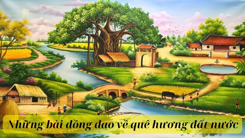 Tuyển chọn đồng dao về quê hương đất nước cho bé