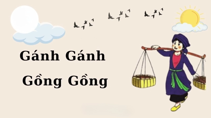 Tìm hiểu nội dung bài đồng dao gánh gánh gồng gồng cho trẻ