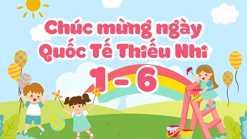 1/6 là ngày gì? Tìm hiểu ý nghĩa ngày Quốc tế thiếu nhi
