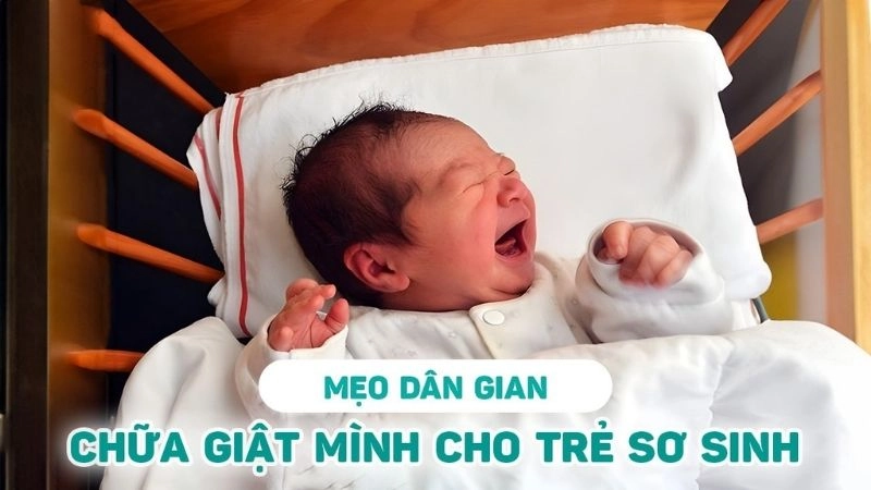 Mẹo dân gian chữa giật mình cho trẻ sơ sinh không thể bỏ qua
