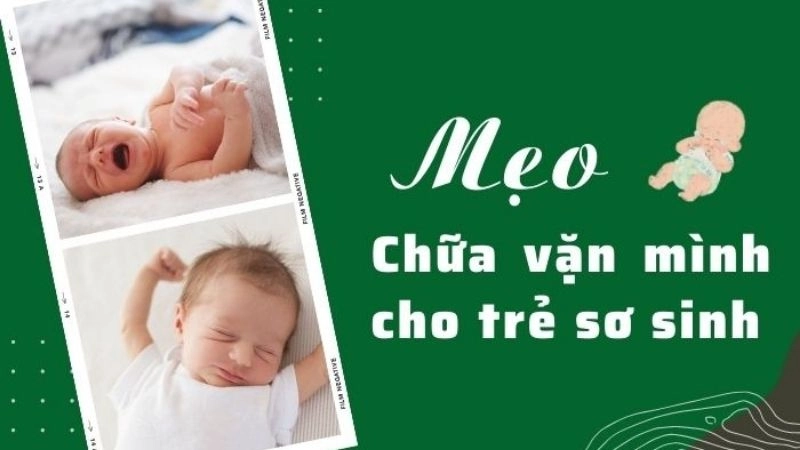 Tổng hợp mẹo dân gian chữa trẻ vặn mình ở trẻ sơ sinh