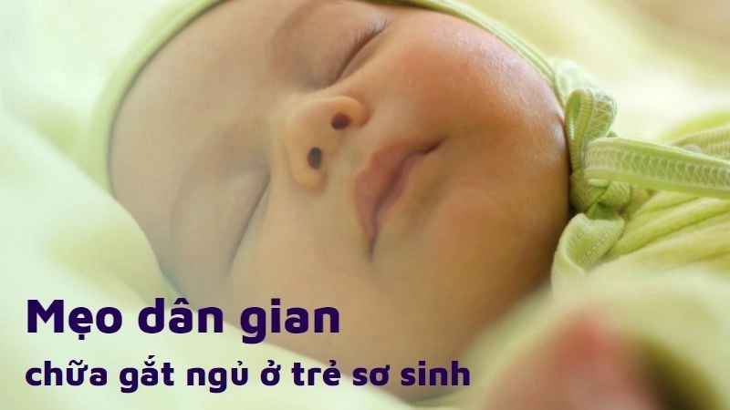 Bật mí mẹo dân gian chữa gắt ngủ cho trẻ sơ sinh đơn giản