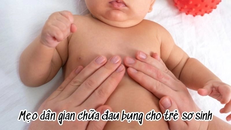 Mẹo dân gian trị đau bụng cho trẻ sơ sinh cực dễ thực hiện