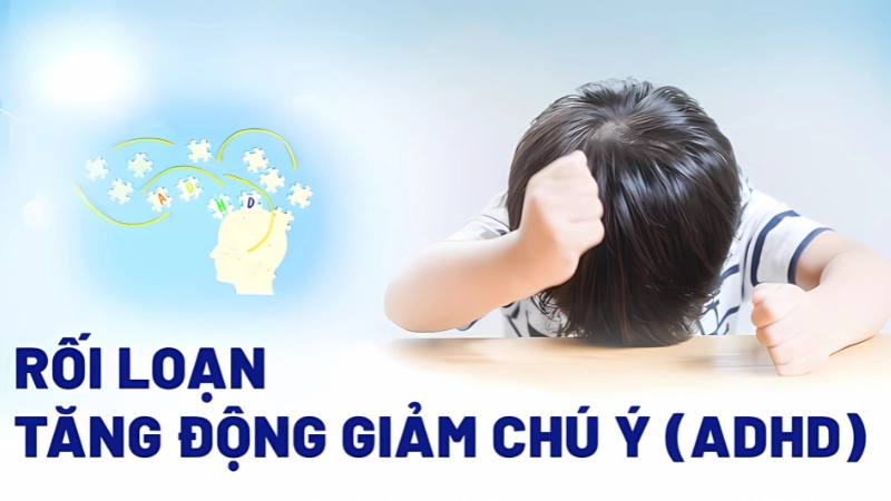 ADHD là gì? Tìm hiểu hội chứng tăng động giảm chú ý