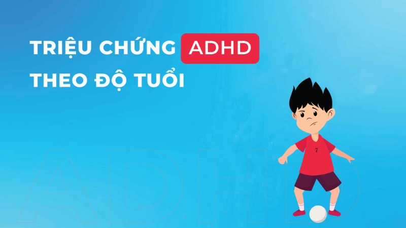 Triệu chứng ADHD là gì? Cách nhận biết qua các giai đoạn