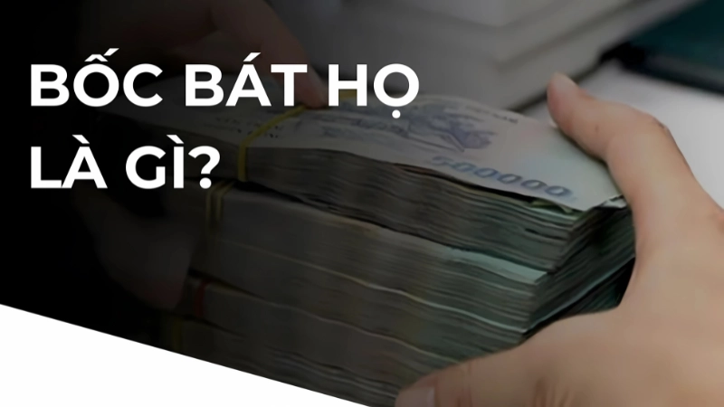Bốc bát họ là gì? Sự thật đáng lo ngại về tín dụng đen