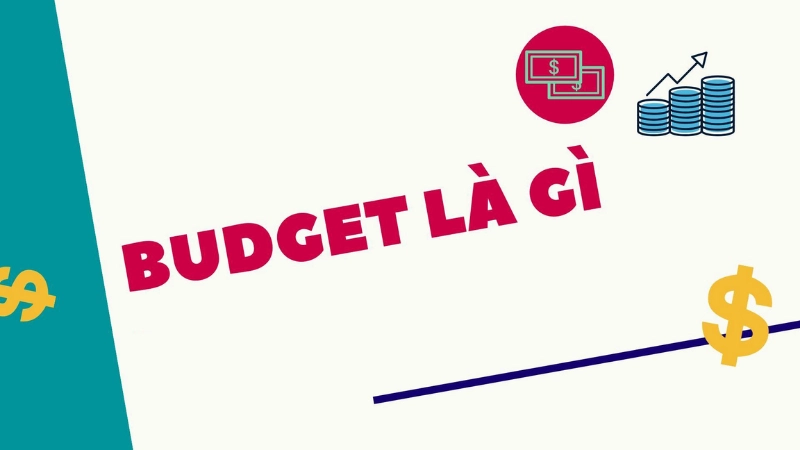 Giải nghĩa budget là gì và cách ứng dụng vào thực tế
