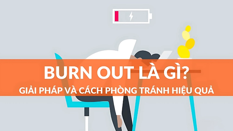 Burn out là gì? Cảnh báo tình trạng kiệt sức tâm lý