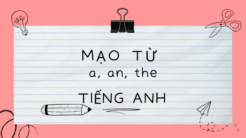 Cách ghi nhớ cách phân biệt a an the hiệu quả