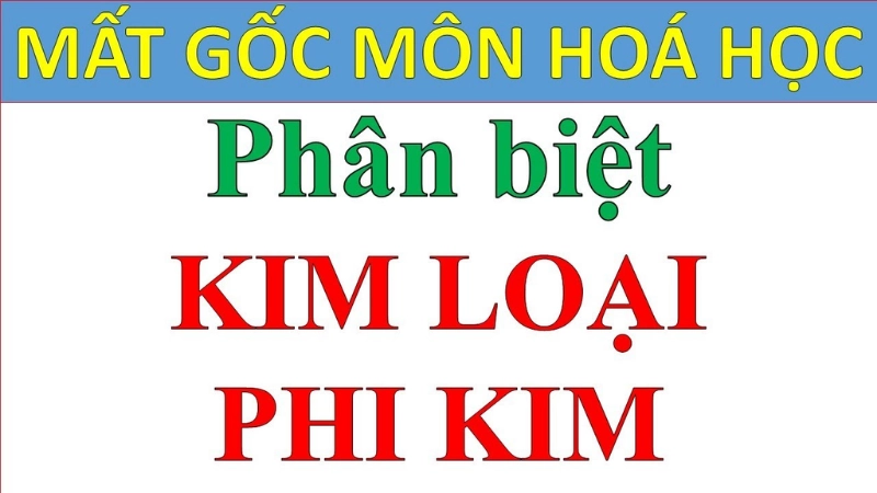 Vai trò của việc phân biệt và phân loại kim loại, phi kim