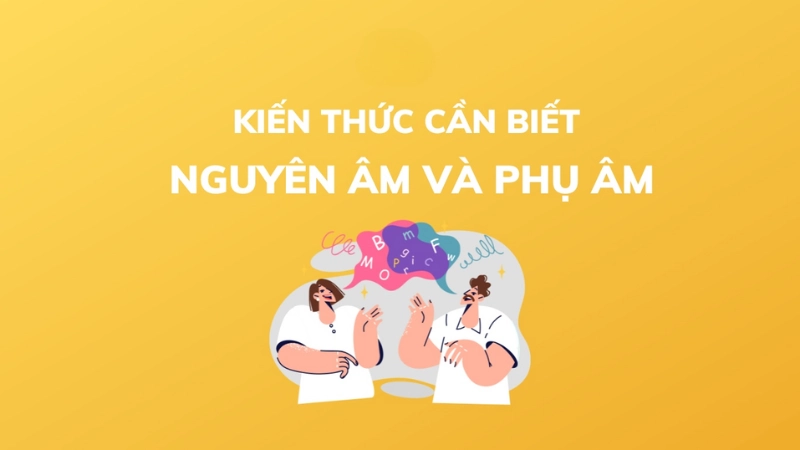 Cách phân biệt nguyên âm và phụ âm chuẩn không cần chỉnh