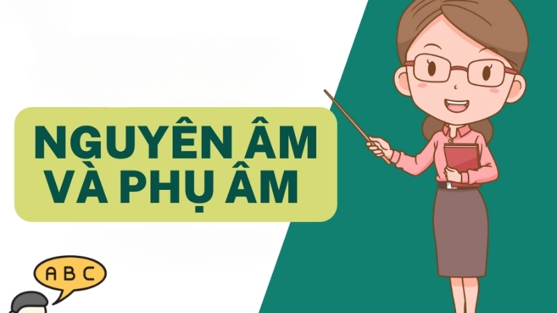 Cách phân biệt nguyên âm và phụ âm qua phát âm