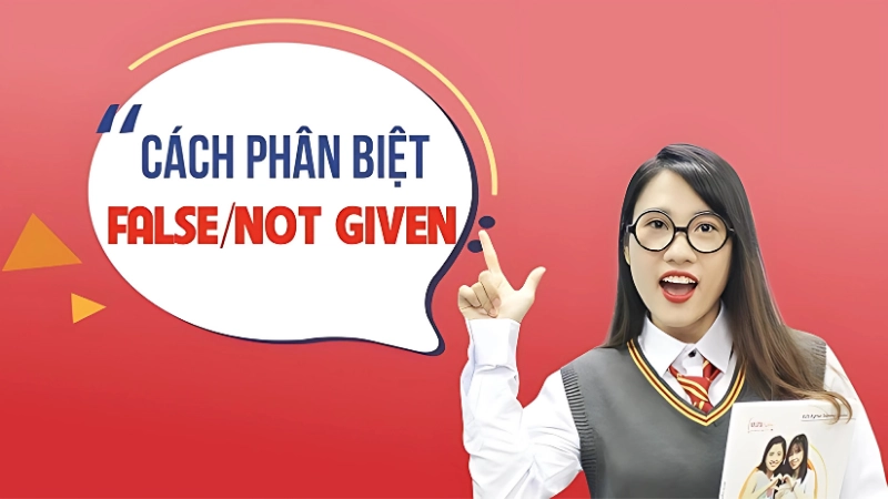 Cách phân biệt False và Not Given dễ nhớ