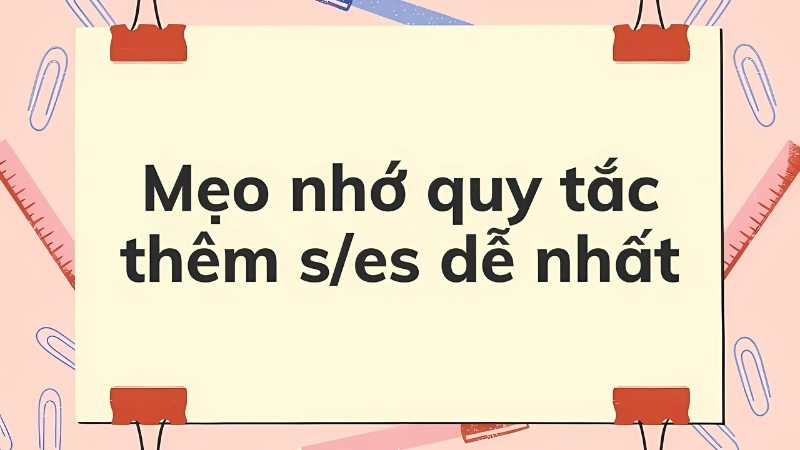 Cách phân biệt s es đơn giản, dễ nhớ cho người mới học