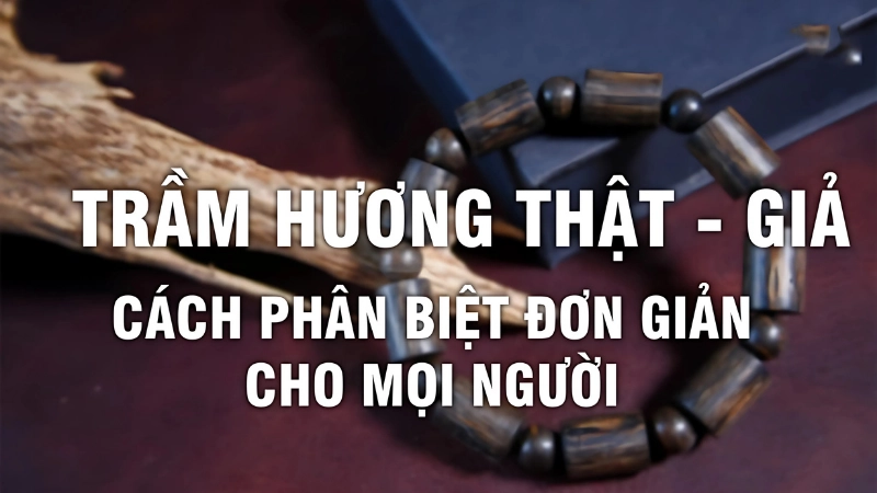 Cách phân biệt trầm hương thật giả tránh bị lừa đảo