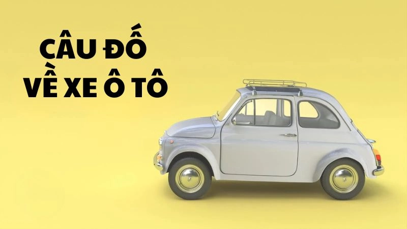 Câu đố về xe ô tô kích thích trí tưởng tượng trẻ nhỏ