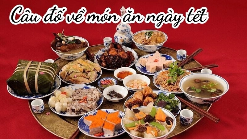 Trọn bộ câu đố món ăn Tết đậm vị truyền thống hài hước