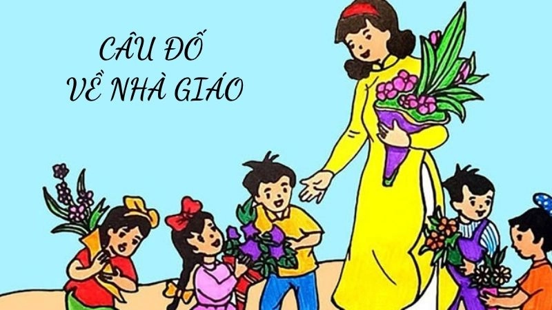 Tuyển chọn câu đố về nhà giáo hay nhất mọi thời đại