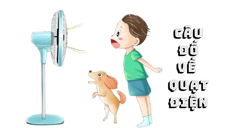 Tuyển chọn câu đố về quạt điện vui nhộn và thông minh