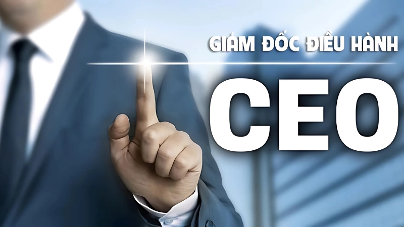 CEO là gì? Những điều ít ai biết về vị trí lãnh đạo này