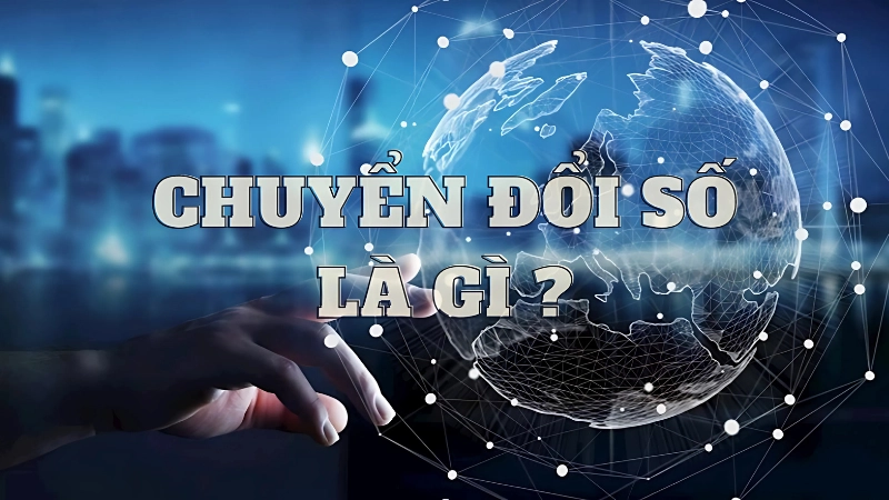 Tìm hiểu chuyển đổi số là gì và các lĩnh vực áp dụng