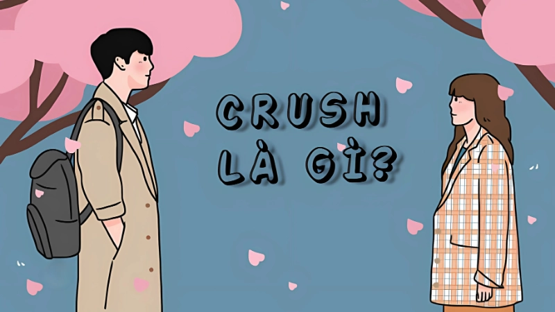 Crush là gì? Giải mã cảm xúc rung động đầu đời