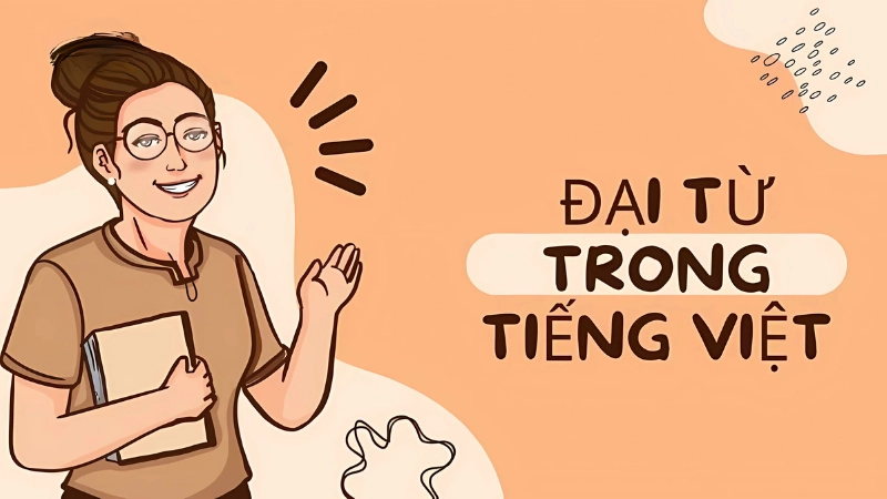 Đại từ là gì? Hướng dẫn toàn diện cho người mới học