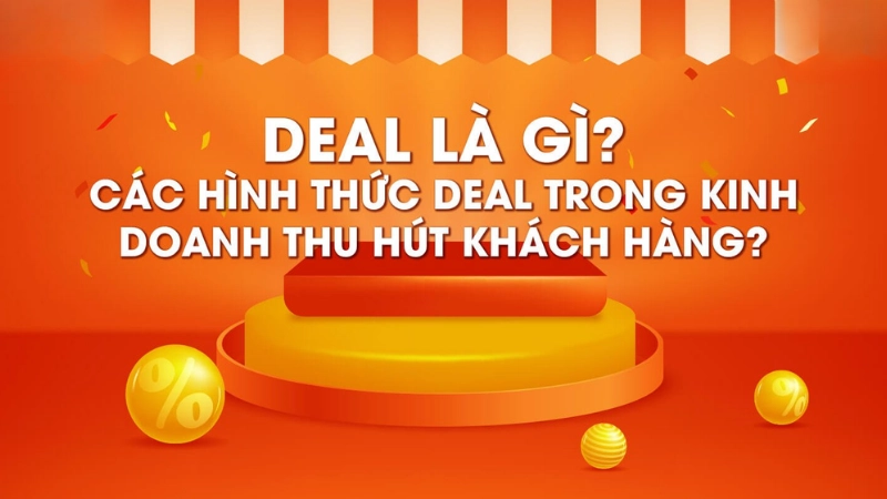 Deal là gì? Những khái niệm phổ biến bạn nên biết