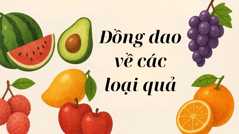 Đồng dao về các loại quả giúp bé phát triển ngôn ngữ