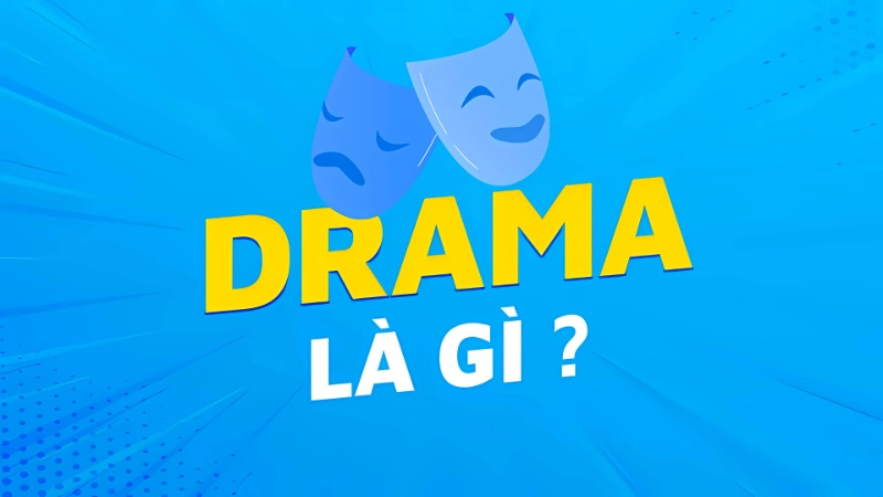 Drama nghĩa là gì? Từ định nghĩa gốc đến cách hiểu hiện đại