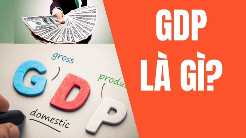 GDP là gì? Hiểu đúng về chỉ số đánh giá quy mô kinh tế