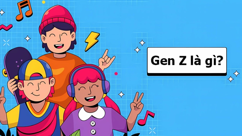 Gen Z là gì? Khám phá thế hệ trẻ dẫn đầu xu hướng
