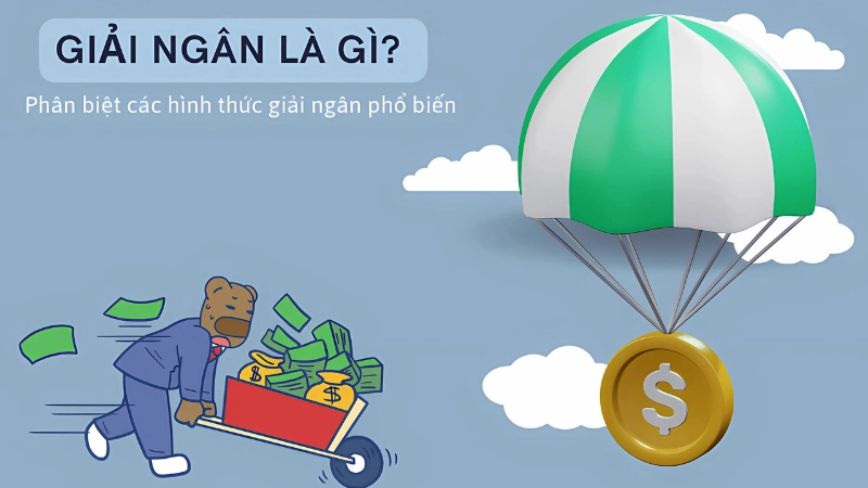 Giải ngân là gì? Hiểu đúng để sử dụng vốn hiệu quả