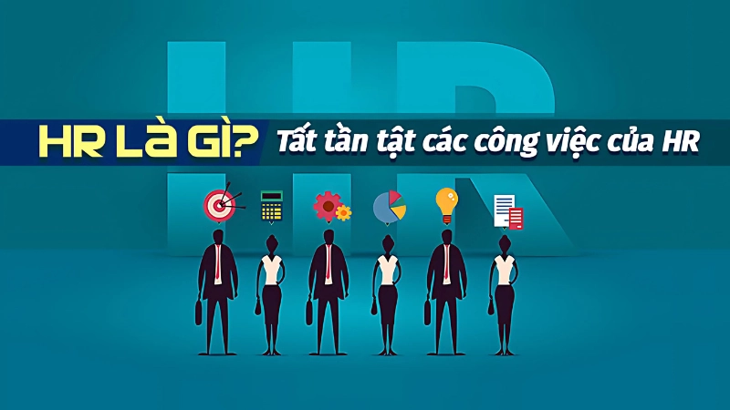 HR là gì? Tổng quan về ngành nhân sự