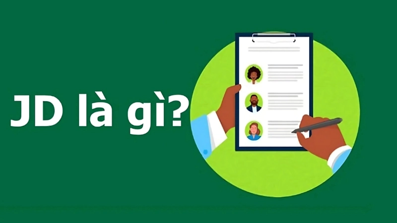 JD là gì trong tuyển dụng? Tại sao JD lại quan trọng với ứng viên